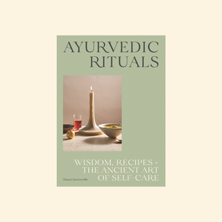 Ayurvedic Rituals: Wisdom, Recipes and the Ancient Art of Self-Care